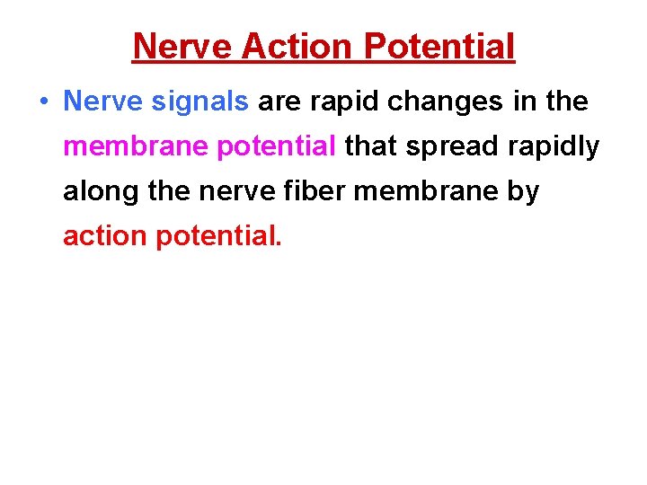 Nerve Action Potential • Nerve signals are rapid changes in the membrane potential that