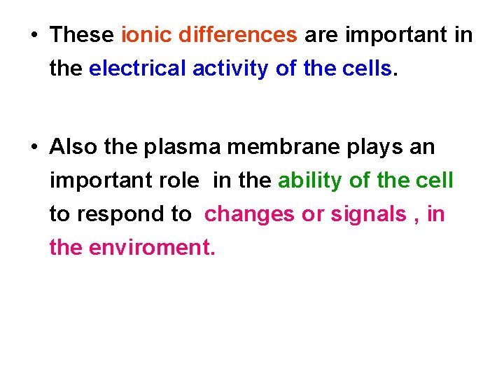  • These ionic differences are important in the electrical activity of the cells.