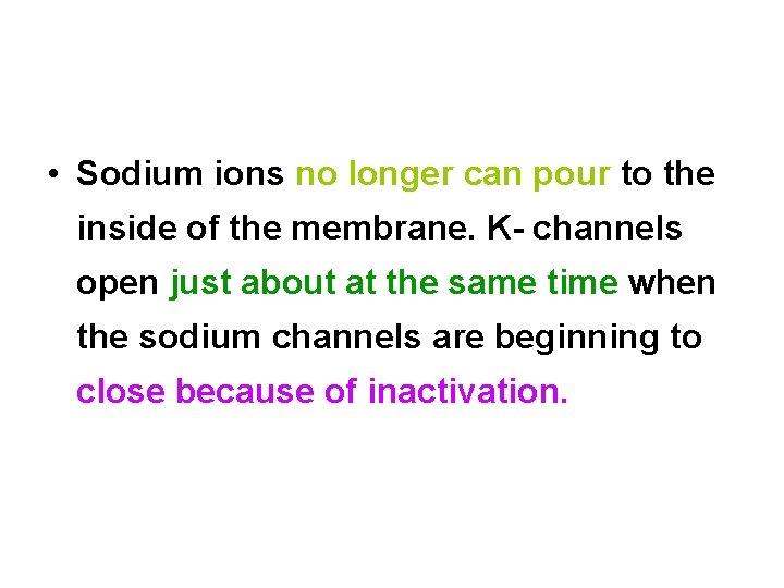  • Sodium ions no longer can pour to the inside of the membrane.