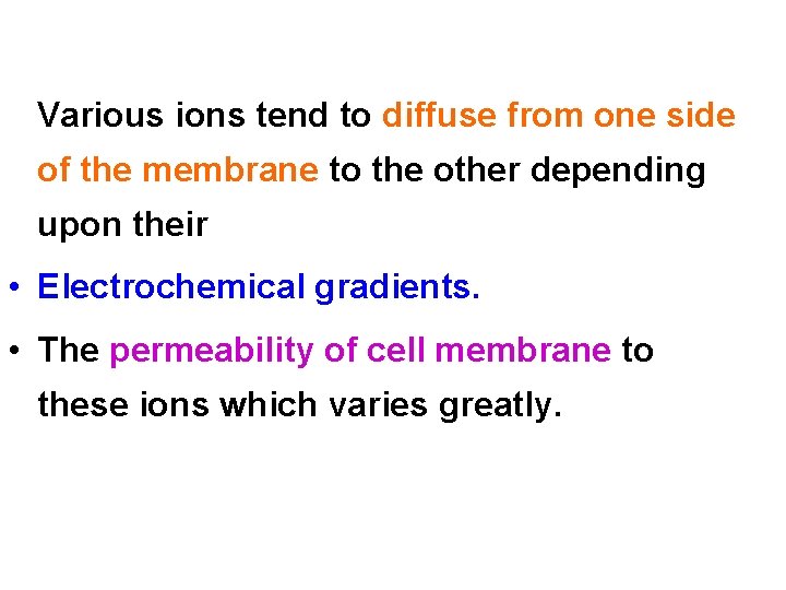 Various ions tend to diffuse from one side of the membrane to the other
