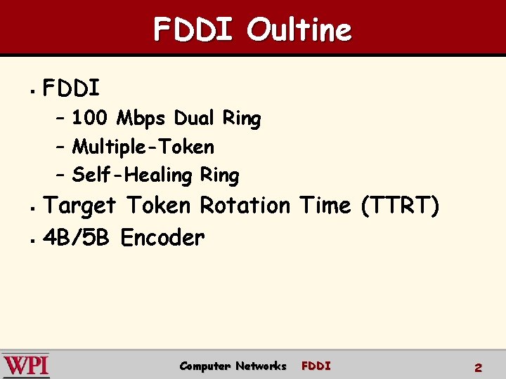 FDDI Oultine § FDDI – 100 Mbps Dual Ring – Multiple-Token – Self-Healing Ring