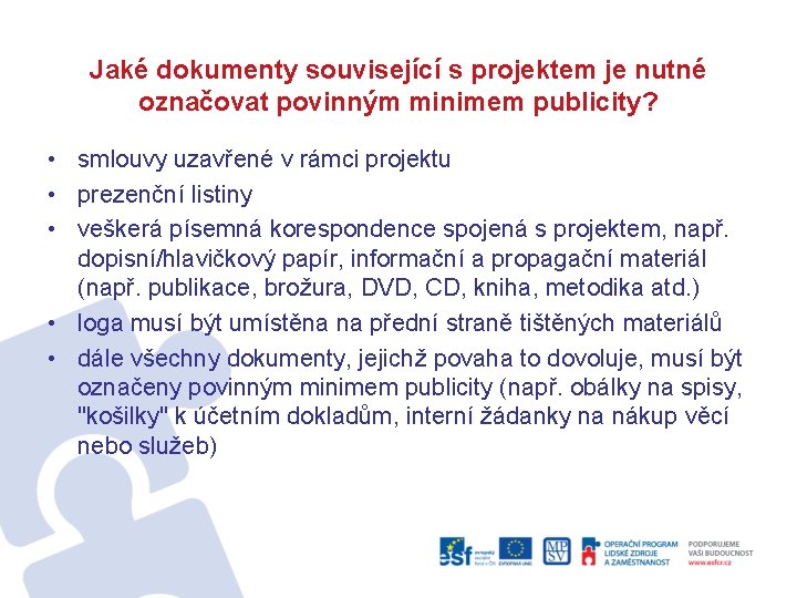 Jaké dokumenty související s projektem je nutné označovat povinným minimem publicity? • smlouvy uzavřené