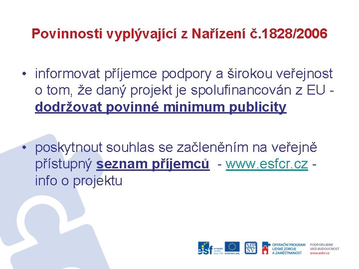 Povinnosti vyplývající z Nařízení č. 1828/2006 • informovat příjemce podpory a širokou veřejnost o