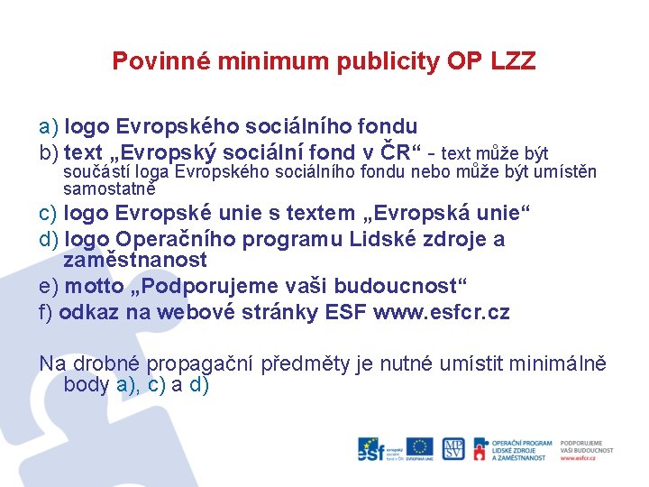 Povinné minimum publicity OP LZZ a) logo Evropského sociálního fondu b) text „Evropský sociální