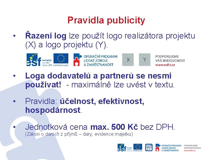 Pravidla publicity • Řazení log lze použít logo realizátora projektu (X) a logo projektu
