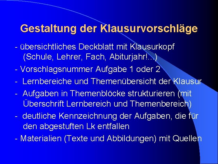 Gestaltung der Klausurvorschläge - übersichtliches Deckblatt mit Klausurkopf (Schule, Lehrer, Fach, Abiturjahr!. . .