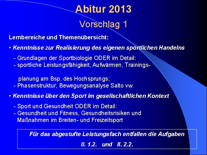 Abitur 2013 Vorschlag 1 Lernbereiche und Themenübersicht: • Kenntnisse zur Realisierung des eigenen sportlichen