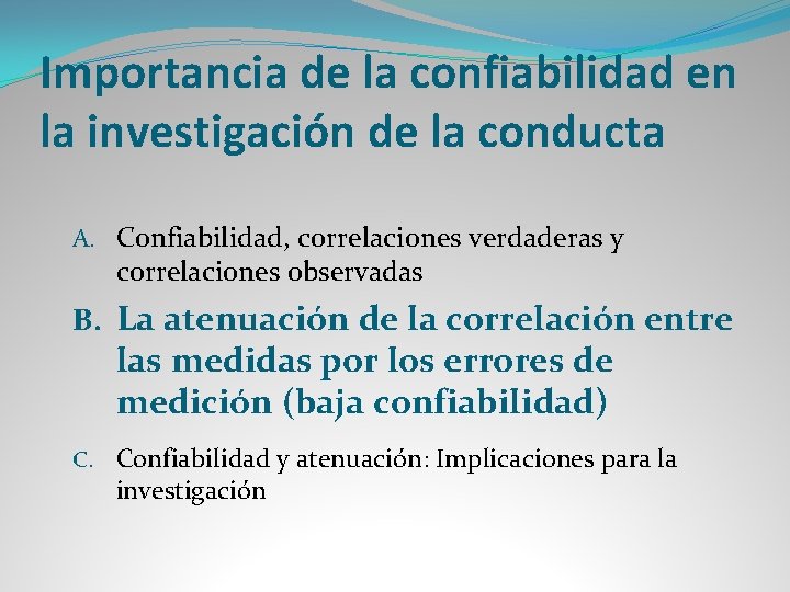 Importancia de la confiabilidad en la investigación de la conducta A. Confiabilidad, correlaciones verdaderas