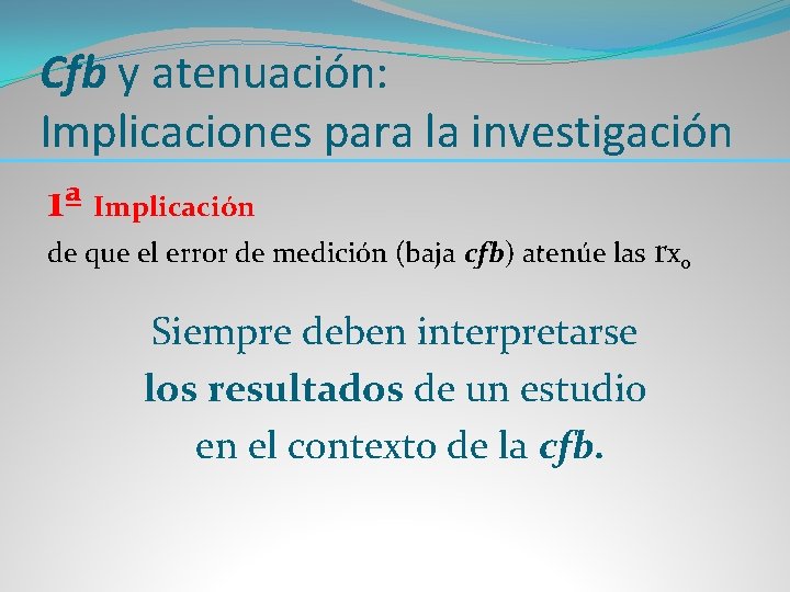 Cfb y atenuación: Implicaciones para la investigación 1ª Implicación de que el error de