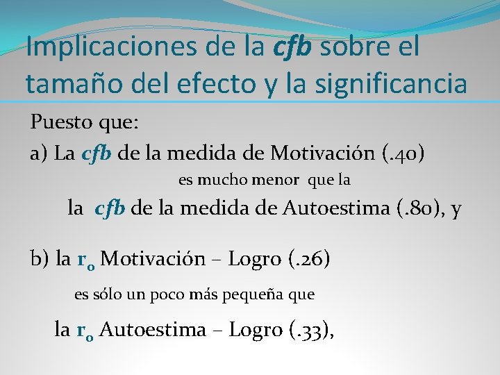 Implicaciones de la cfb sobre el tamaño del efecto y la significancia Puesto que: