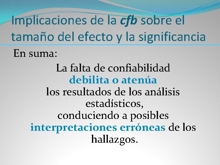 Implicaciones de la cfb sobre el tamaño del efecto y la significancia En suma: