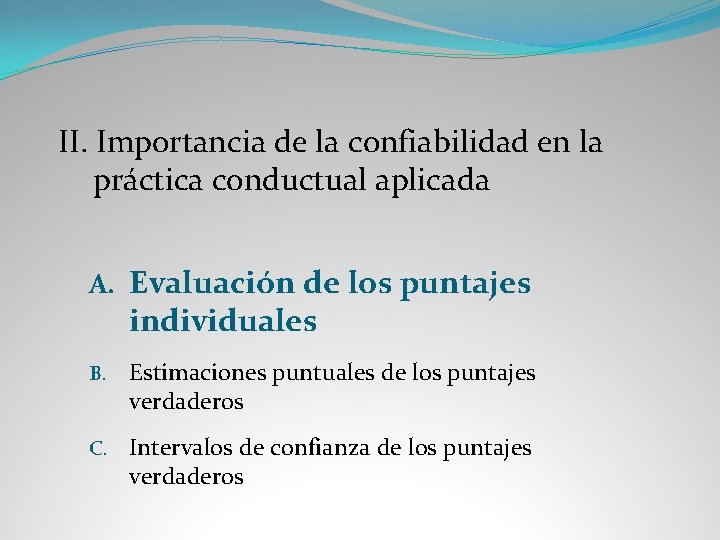 II. Importancia de la confiabilidad en la práctica conductual aplicada A. Evaluación de los