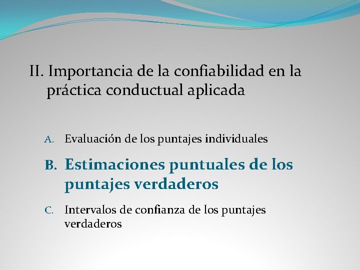 II. Importancia de la confiabilidad en la práctica conductual aplicada A. Evaluación de los