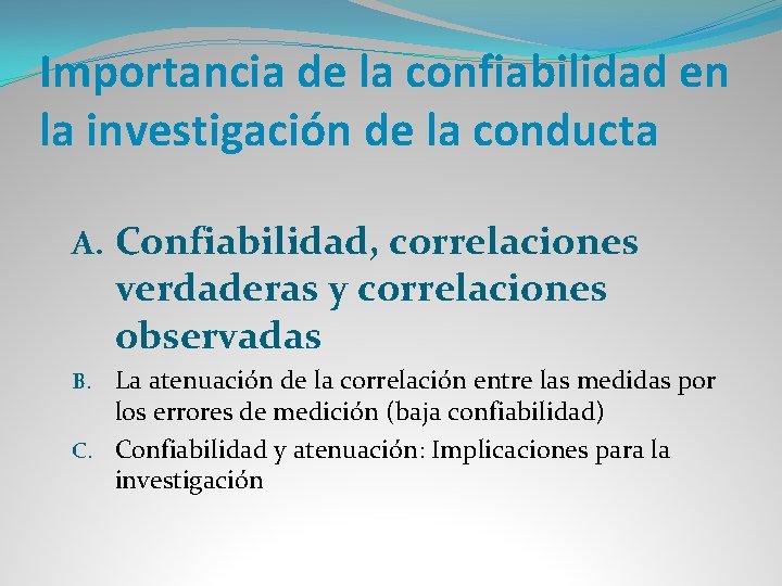 Importancia de la confiabilidad en la investigación de la conducta A. Confiabilidad, correlaciones verdaderas