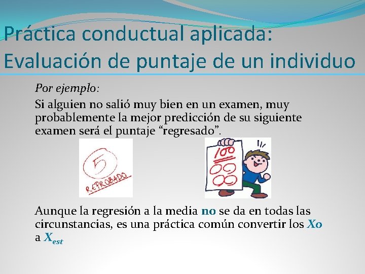 Práctica conductual aplicada: Evaluación de puntaje de un individuo Por ejemplo: Si alguien no