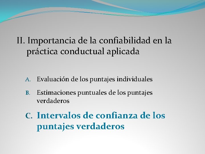 II. Importancia de la confiabilidad en la práctica conductual aplicada A. Evaluación de los