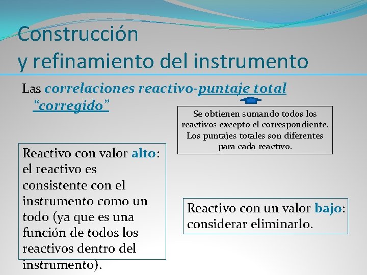 Construcción y refinamiento del instrumento Las correlaciones reactivo-puntaje total “corregido” Reactivo con valor alto: