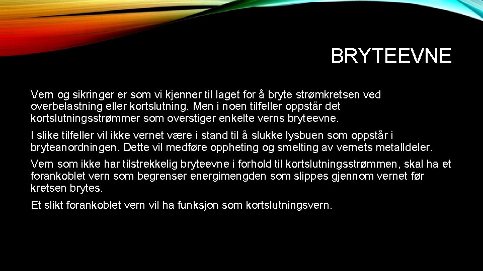 BRYTEEVNE Vern og sikringer er som vi kjenner til laget for å bryte strømkretsen