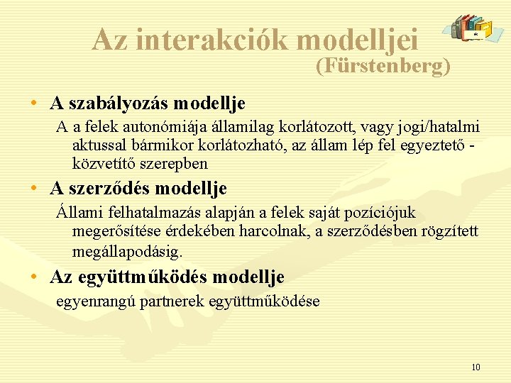 Az interakciók modelljei * (Fürstenberg) • A szabályozás modellje A a felek autonómiája államilag