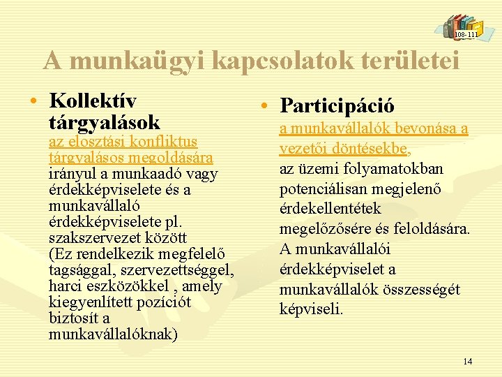 108 -111 A munkaügyi kapcsolatok területei • Kollektív tárgyalások az elosztási konfliktus tárgyalásos megoldására