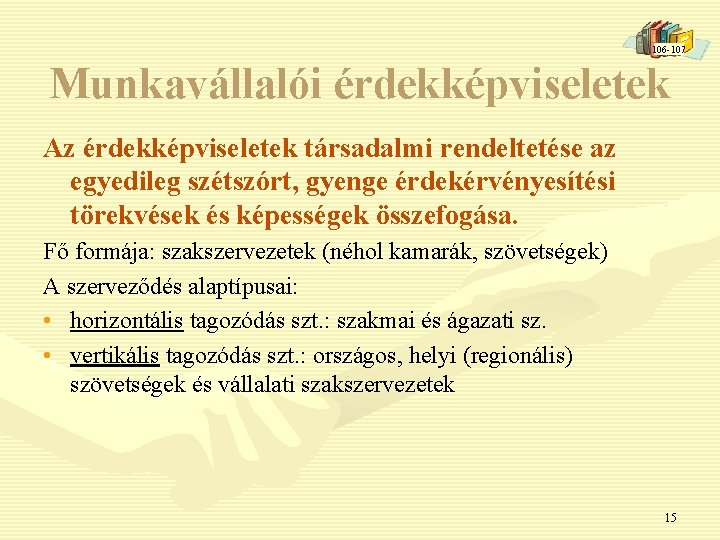 106 -107 Munkavállalói érdekképviseletek Az érdekképviseletek társadalmi rendeltetése az egyedileg szétszórt, gyenge érdekérvényesítési törekvések