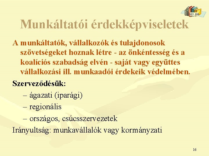 107 -108 Munkáltatói érdekképviseletek A munkáltatók, vállalkozók és tulajdonosok szövetségeket hoznak létre - az