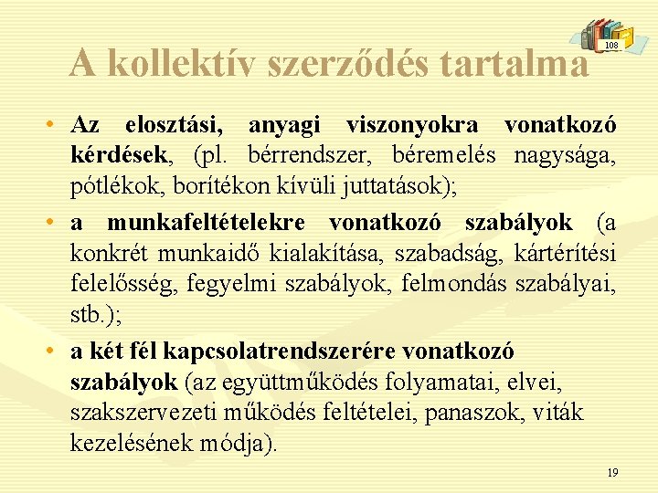 A kollektív szerződés tartalma 108 • Az elosztási, anyagi viszonyokra vonatkozó kérdések, (pl. bérrendszer,