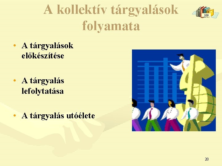 A kollektív tárgyalások folyamata 109 • A tárgyalások előkészítése • A tárgyalás lefolytatása •