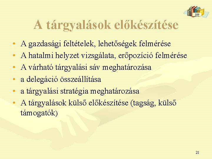 109 A tárgyalások előkészítése • • • A gazdasági feltételek, lehetőségek felmérése A hatalmi