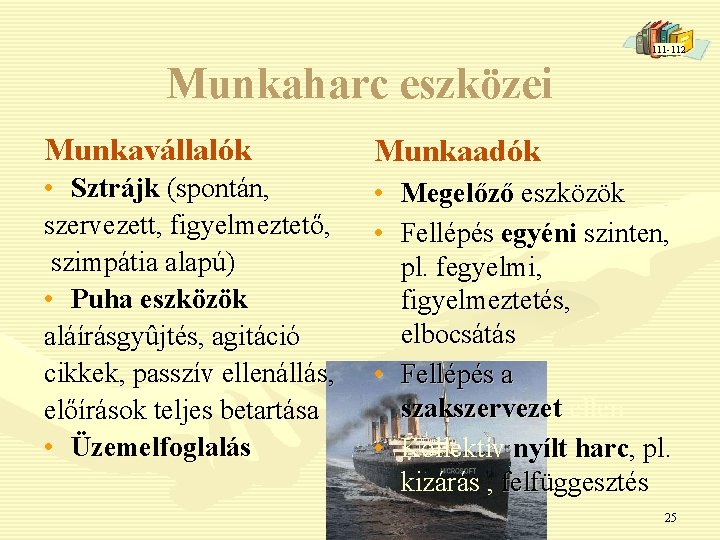 111 -112 Munkaharc eszközei Munkavállalók Munkaadók • Sztrájk (spontán, szervezett, figyelmeztető, szimpátia alapú) •