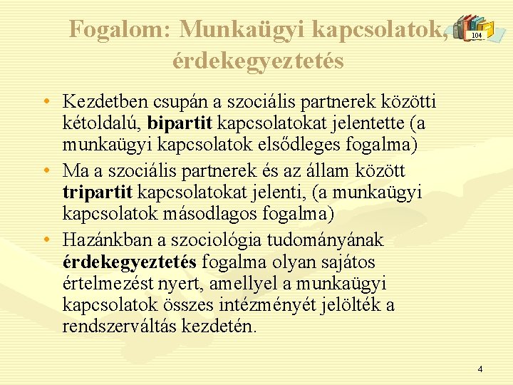 Fogalom: Munkaügyi kapcsolatok, érdekegyeztetés 104 • Kezdetben csupán a szociális partnerek közötti kétoldalú, bipartit