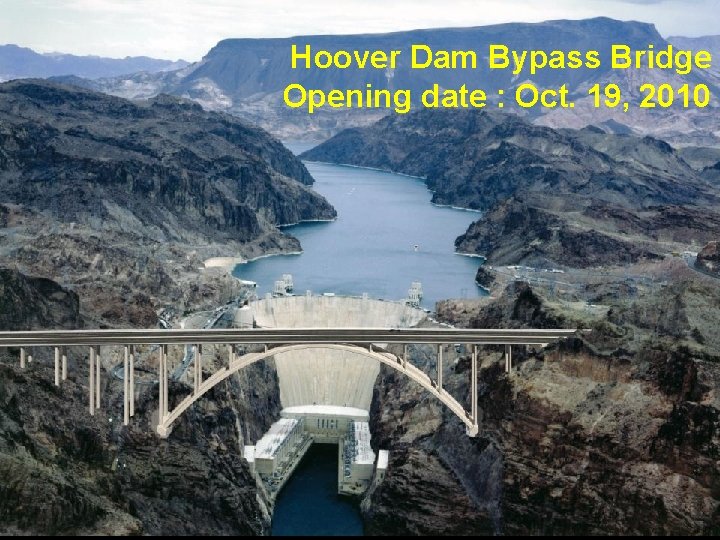 Hoover Dam Bypass Bridge Opening date : Oct. 19, 2010 