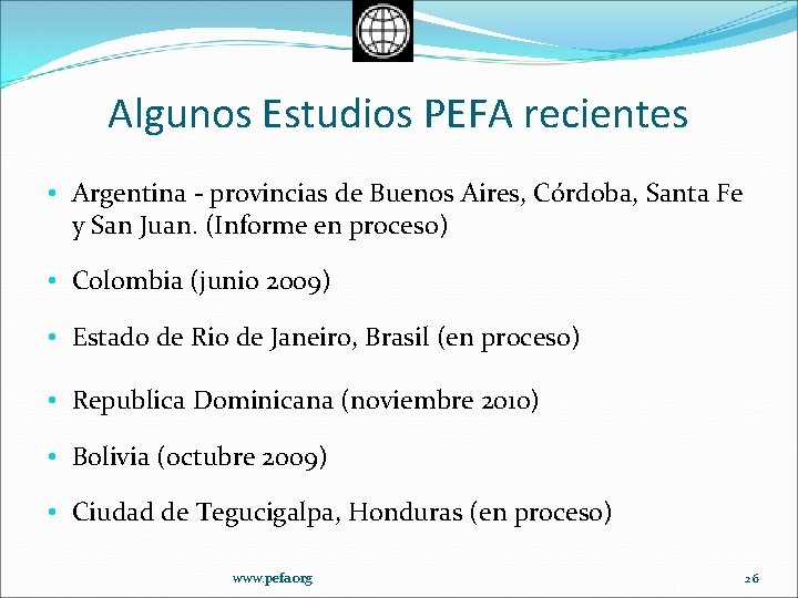 Algunos Estudios PEFA recientes • Argentina - provincias de Buenos Aires, Córdoba, Santa Fe