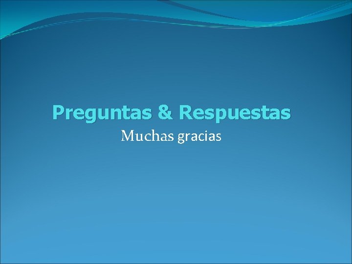 Preguntas & Respuestas Muchas gracias 