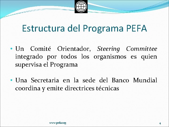 Estructura del Programa PEFA • Un Comité Orientador, Steering Committee integrado por todos los