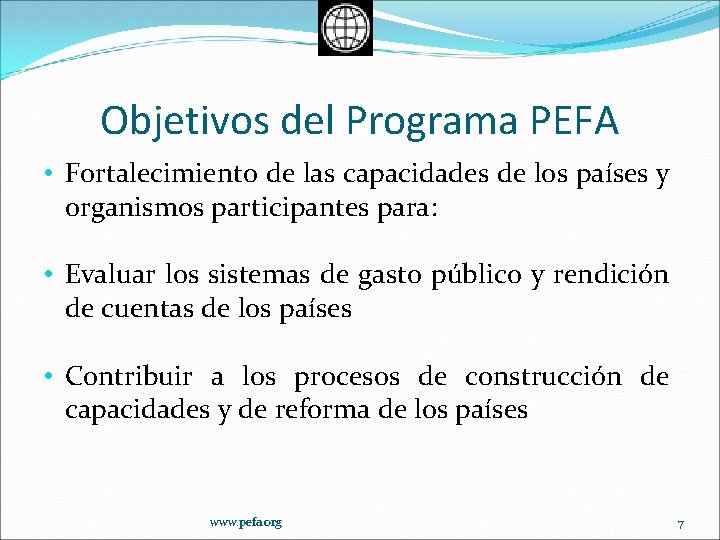 Objetivos del Programa PEFA • Fortalecimiento de las capacidades de los países y organismos