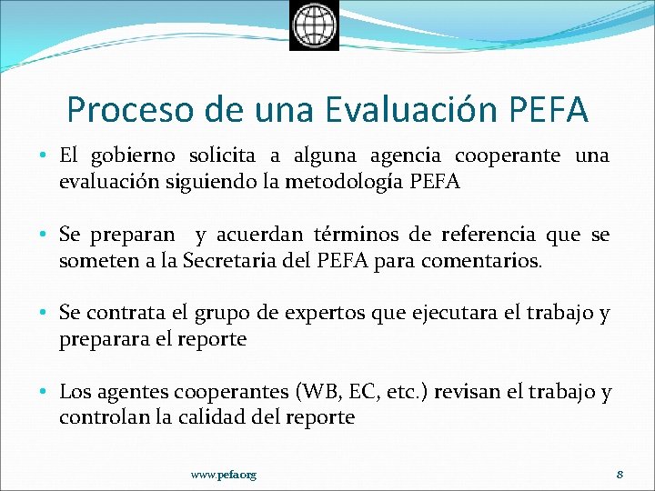 Proceso de una Evaluación PEFA • El gobierno solicita a alguna agencia cooperante una