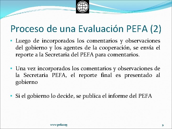 Proceso de una Evaluación PEFA (2) • Luego de incorporados los comentarios y observaciones