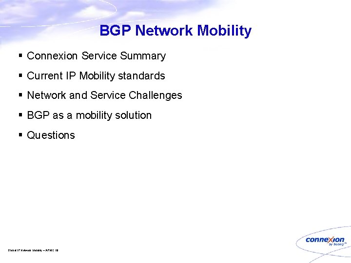 BGP Network Mobility § Connexion Service Summary § Current IP Mobility standards § Network