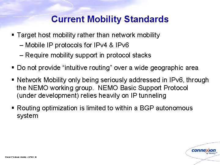 Current Mobility Standards § Target host mobility rather than network mobility – Mobile IP