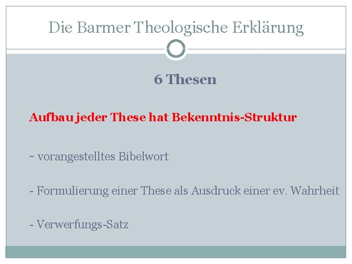 Die Barmer Theologische Erklärung 6 Thesen Aufbau jeder These hat Bekenntnis-Struktur - vorangestelltes Bibelwort