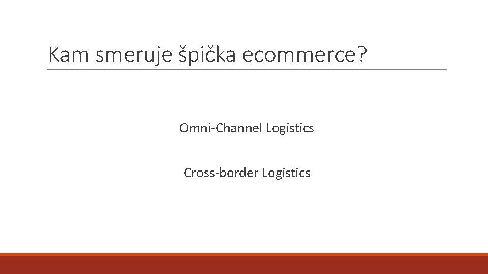Kam smeruje špička ecommerce? Omni-Channel Logistics Cross-border Logistics 