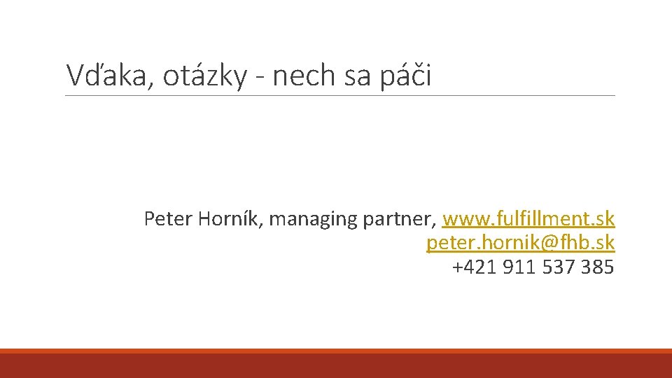 Vďaka, otázky - nech sa páči Peter Horník, managing partner, www. fulfillment. sk peter.