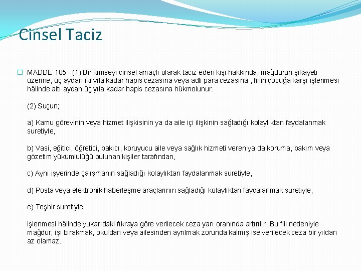 Cinsel Taciz � MADDE 105 - (1) Bir kimseyi cinsel amaçlı olarak taciz eden