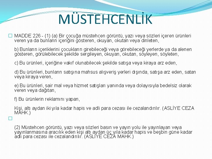 MÜSTEHCENLİK � MADDE 226 - (1) (a) Bir çocuğa müstehcen görüntü, yazı veya sözleri