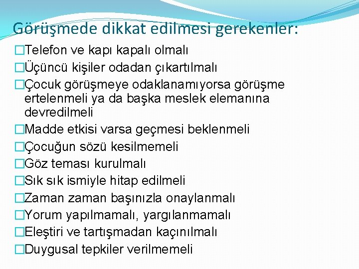 Görüşmede dikkat edilmesi gerekenler: �Telefon ve kapı kapalı olmalı �Üçüncü kişiler odadan çıkartılmalı �Çocuk