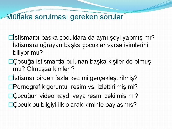 Mutlaka sorulması gereken sorular �İstismarcı başka çocuklara da aynı şeyi yapmış mı? İstismara uğrayan