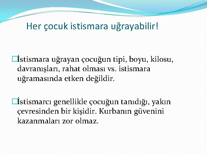 Her çocuk istismara uğrayabilir! �İstismara uğrayan çocuğun tipi, boyu, kilosu, davranışları, rahat olması vs.