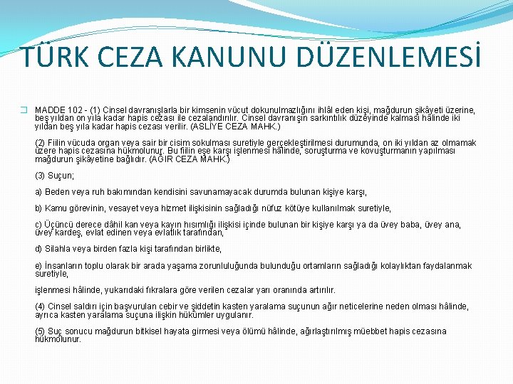 TÜRK CEZA KANUNU DÜZENLEMESİ � MADDE 102 - (1) Cinsel davranışlarla bir kimsenin vücut