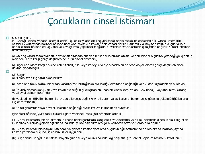 Çocukların cinsel istismarı � MADDE 103 (1) Çocuğu cinsel yönden istismar eden kişi, sekiz